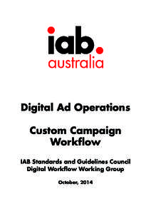 Digital Ad Operations Custom Campaign Workflow IAB Standards and Guidelines Council Digital Workflow Working Group October, 2014