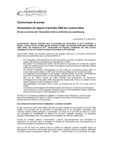 Communiqué de presse Présentation du rapport d’activités 2009 de Luxinnovation 25 ans au service de l’innovation et de la recherche au Luxembourg Luxembourg, le 19 avril[removed]Luxinnovation, Agence nationale pour 