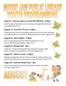 August 6 - Get your game on! And YAC Meeting - 6.30pm Board Games, Video Games, and planning our programmatic futures? Yes please! Ages[removed]August 13 - Just DIY! Tie Dye - 6.30pm Come get crazy as we dye ourselves som