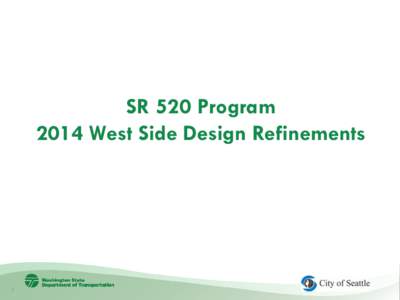 SR 520 Program 2014 West Side Design Refinements 1  Today’s Presentation