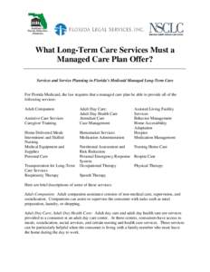 What Long-Term Care Services Must a Managed Care Plan Offer? Services and Service Planning in Florida’s Medicaid Managed Long-Term Care For Florida Medicaid, the law requires that a managed care plan be able to provide