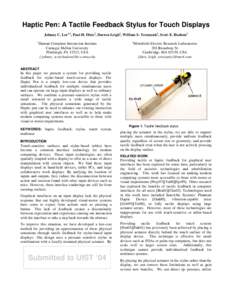 Haptic Pen: A Tactile Feedback Stylus for Touch Displays Johnny C. Lee1,2, Paul H. Dietz2, Darren Leigh2, William S. Yerazunis2, Scott E. Hudson1 1 Human-Computer Interaction Institute Carnegie Mellon University