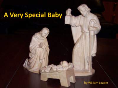 A Very Special Baby  by William Loader PART ONE Once upon a time there was a very special baby