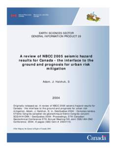 EARTH SCIENCES SECTOR GENERAL INFORMATION PRODUCT 28 A review of NBCC 2005 seismic hazard results for Canada - the interface to the ground and prognosis for urban risk