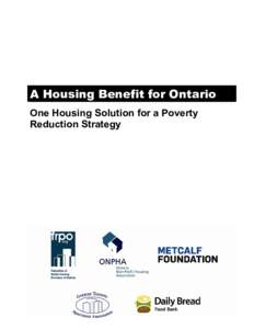 A Housing Benefit for Ontario One Housing Solution for a Poverty Reduction Strategy A Housing Benefit for Ontario