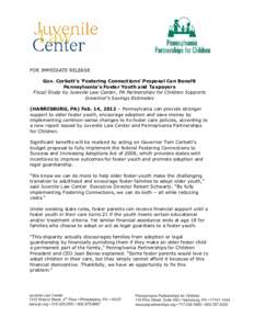 FOR IMMEDIATE RELEASE Gov. Corbett’s ‘Fostering Connections’ Proposal Can Benefit Pennsylvania’s Foster Youth and Taxpayers Fiscal Study by Juvenile Law Center, PA Partnerships for Children Supports Governor’s 