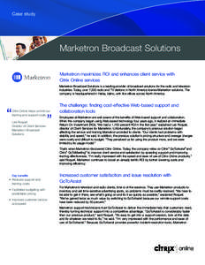 Case study  Marketron Broadcast Solutions Marketron maximizes ROI and enhances client service with Citrix Online services Marketron Broadcast Solutions is a leading provider of broadcast solutions for the radio and telev