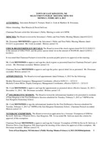 TOWN OF EAST KINGSTON, NH SELECTMEN’S PUBLIC MEETING MINUTES MONDAY, FEBRUARY 4, 2013 ATTENDING: Selectmen Richard S. Poelaert, Mark A. Cook & Matthew B. Dworman. Others Attending: Ron Morales & David Sullivan. Chairma