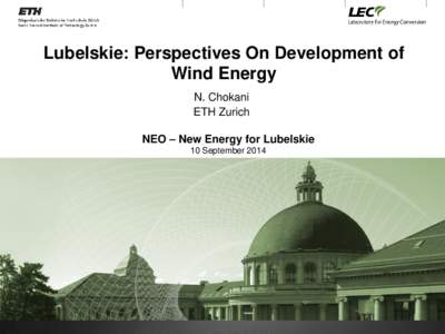 Lubelskie: Perspectives On Development of Wind Energy N. Chokani ETH Zurich NEO – New Energy for Lubelskie 10 September 2014