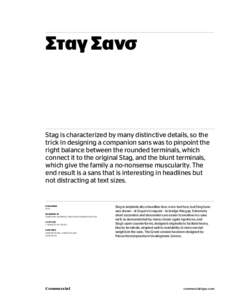 Σταγ Σανσ  Stag is characterized by many distinctive details, so the trick in designing a companion sans was to pinpoint the right balance between the rounded terminals, which connect it to the original Stag, and