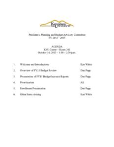 President’s Planning and Budget Advisory Committee FYAGENDA KSU Center – Room 300 October 14, 2013 – 1:00 – 2:30 p.m.