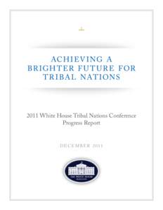 ACH I EV I NG A BR IGH T ER F U T U R E F OR T R I BA L NAT IONS 2011 White House Tribal Nations Conference Progress Report