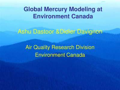 Global Mercury Modeling at Environment Canada Ashu Dastoor &Didier Davignon Air Quality Research Division Environment Canada