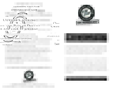 UNIVERSITY GOLF CLUB  Outside Catering Order and Pick up Details All orders to be placed with our Event Coordinators: Joni Martinson