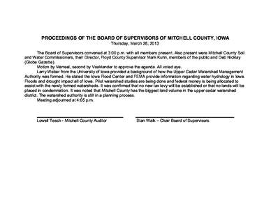 PROCEEDINGS OF THE BOARD OF SUPERVISORS OF MITCHELL COUNTY, IOWA Thursday, March 28, 2013 The Board of Supervisors convened at 3:00 p.m. with all members present. Also present were Mitchell County Soil and Water Commissi