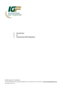 Constitution of International Golf Federation INTERNATIONAL GOLF FEDERATION Avenue.de.Rhodanie 54,1007 Lausanne, Switzerland, Tel. +Fax +www.InternationalGolfFederation.org