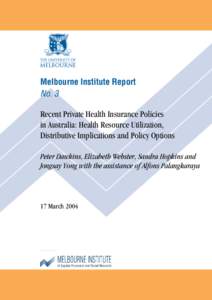 Melbourne Institute Report No. 3 Recent Private Health Insurance Policies in Australia: Health Resource Utilization, Distributive Implications and Policy Options