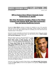 For Immediate Release  February 3, 2009 NPR to Feature Steve Wilson’s Kennedy Center Performance on JazzSet