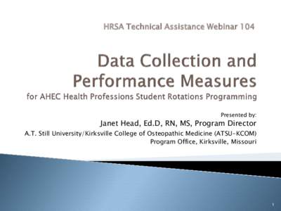 HRSA Technical Assistance Webinar 104  Presented by: Janet Head, Ed.D, RN, MS, Program Director