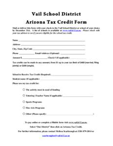 Vail School District Arizona Tax Credit Form Mail or deliver this form with your check to the Vail School District or school of your choice by December 31st. A list of schools is available at www.vail.k12.az.us. Please c