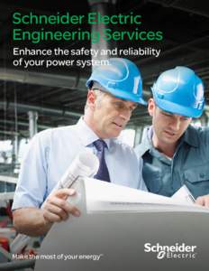 Schneider Electric Engineering Services Enhance the safety and reliability of your power system.  Make the most of your energy