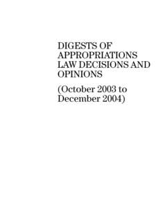 DIGESTS OF APPROPRIATIONS LAW DECISIONS AND OPINIONS: (October 2003 to December 2004)