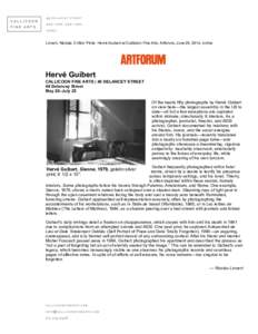 Linnert, Nicolas. Critics’ Picks: Hervé Guibert at Callicoon Fine Arts, Artforum, June 25, 2014, online.  Hervé Guibert CALLICOON FINE ARTS | 49 DELANCEY STREET 49 Delancey Street May 29–July 25