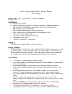 Association for Children’s Mental Health Job Posting Position Title: Parent Support Partner Lead Trainer (0.5 FTE) Qualifications: • 18 years of age or older. • A parent or primary care-giver that is raising or has