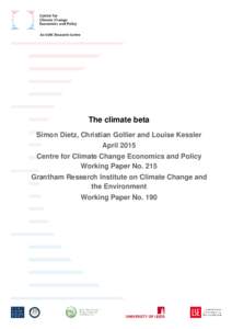 The climate beta Simon Dietz, Christian Gollier and Louise Kessler April 2015 Centre for Climate Change Economics and Policy Working Paper No. 215 Grantham Research Institute on Climate Change and