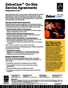 ZebraCare™ On-Site Service Agreements Bringing Service to You With ZebraCare On-Site, one call brings a Zebra-trained and -certified ZebraCare On-Site service technician to your facility fast. Using genuine Zebra™ pa