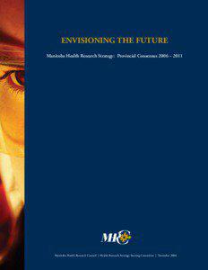 Envisioning the Future Manitoba Health Research Strategy: Provincial Consensus 2006 – 2011