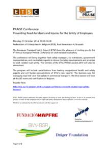 PRAISE Conference Preventing Road Accidents and Injuries for the Safety of Employees Monday 13 October 2014, 10:30-16:30 Federation of Enterprises in Belgium (FEB), Rue Ravenstein 4, Brussels The European Transport Safet