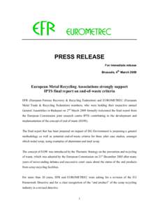 PRESS RELEASE For immediate release Brussels, 4th March 2009 European Metal Recycling Associations strongly support IPTS final report on end-of-waste criteria