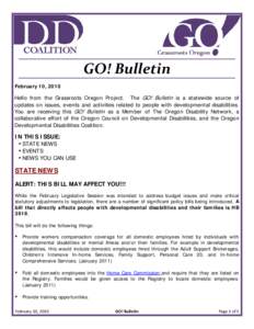 GO! Bulletin February 10, 2010 Hello from the Grassroots Oregon Project. The GO! Bulletin is a statewide source of updates on issues, events and activities related to people with developmental disabilities. You are recei