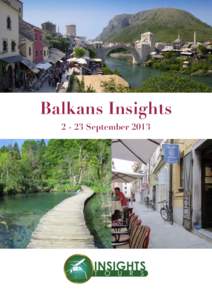 Balkans Insights[removed]September 2013 Welcome to Balkans Insights We are delighted to introduce Balkans Insights, our 2013 International Tour. Balkans Insights is a 22day tour encompassing the countries of the Balkans 