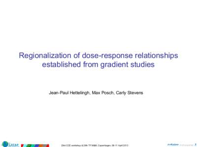 Regionalization of dose-response relationships established from gradient studies Jean-Paul Hettelingh, Max Posch, Carly Stevens  23rd CCE workshop & 29th TF M&M, Copenhagen, 08-11 April 2013