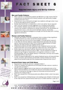 FACT SHEET 6 Acquired brain injury and family violence Men and Family Violence • When a person in a relationship sustains and ABI there is a high chance that the relationship will be strained by the intense frustration