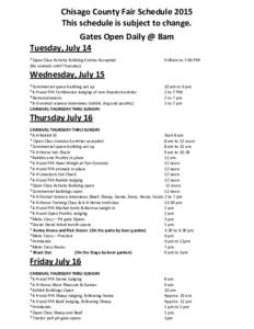 Chisago County Fair Schedule 2015 This schedule is subject to change. Gates Open Daily @ 8am Tuesday, July 14 *Open Class Activity Building Entries Accepted (No animals until Thursday)