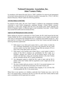 National Limousine Association, Inc. Joint Venture Policy In compliance with Internal Revenue Service (“IRS”) guidelines for approval and management of any joint venture entered into by the National Limousine Associa