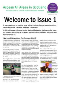 Access All Areas in Scotland The newsletter for UNISON Scotland Disabled Members Issue 1 Summer 2013 Welcome to Issue 1 A warm welcome to what we hope will be the first of many newsletters from