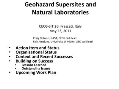 Geohazard	
  Supersites	
  and	
  	
   Natural	
  Laboratories	
   	
   CEOS-­‐SIT	
  26,	
  Frasca1,	
  Italy	
   May	
  23,	
  2011	
   	
  
