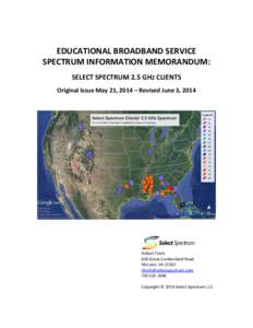 EDUCATIONAL BROADBAND SERVICE SPECTRUM INFORMATION MEMORANDUM: SELECT SPECTRUM 2.5 GHZ CLIENTS Original Issue May 21, 2014 – Revised June 3, 2014  Robert Finch