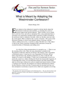 Fire and Ice Sermon Series http://www.puritansermons.com/ What is Meant by Adopting the Westminster Confession? Charles Hodge, D.D.