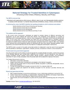 National Strategy for Trusted Identities in Cyberspace Enhancing Online Choice, Efficiency, Security, and Privacy The NSTIC envisions that: Individuals and organizations utilize secure, efficient, easy-to-use, and intero