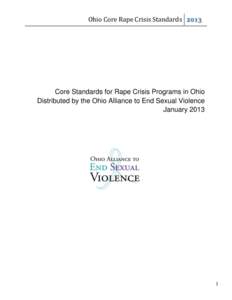 Ohio Core Rape Crisis Standards[removed]Core Standards for Rape Crisis Programs in Ohio Distributed by the Ohio Alliance to End Sexual Violence January 2013