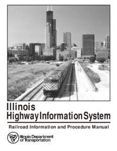Illinois Highway Information System Railroad Information and Procedure Manual Illinois Highway Information System Railroad Crossing Information and Procedure Manual