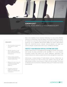 ADMINISCOPETM CONTROL ACCESS. MONITOR ACTIVITY. ENHANCE SECURITY. HIGHLIGHTS •	 Secure access to sensitive information for better