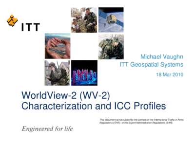 Michael Vaughn ITT Geospatial Systems 18 Mar 2010 WorldView-2 (WV-2) Characterization and ICC Profiles