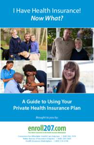 I Have Health Insurance! Now What? A Guide to Using Your Private Health Insurance Plan Brought to you by: