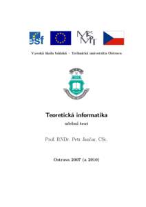 Vysoká škola báňská – Technická univerzita Ostrava  Teoretická informatika učební text  Prof. RNDr. Petr Jančar, CSc.